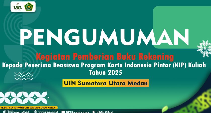 Pengumuman Pemberian Buku Rekening Kepada Penerima Beasiswa Program Kartu Indonesia Pintar (KIP) Kuliah Tahun 2025 UIN Sumatera Utara Medan