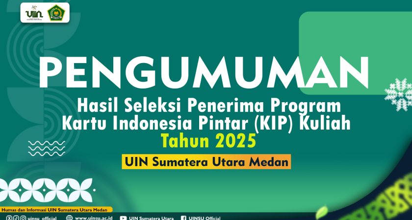 Pengumuman Hasil Seleksi Penerima Program Kartu Indonesia Pintar (KIP) Kuliah Tahun 2025 Tahun Anggaran 2025 Universitas Islam Negeri Sumatera Utara Medan